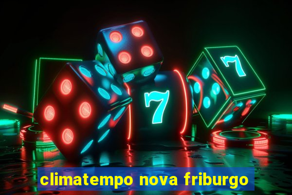 climatempo nova friburgo